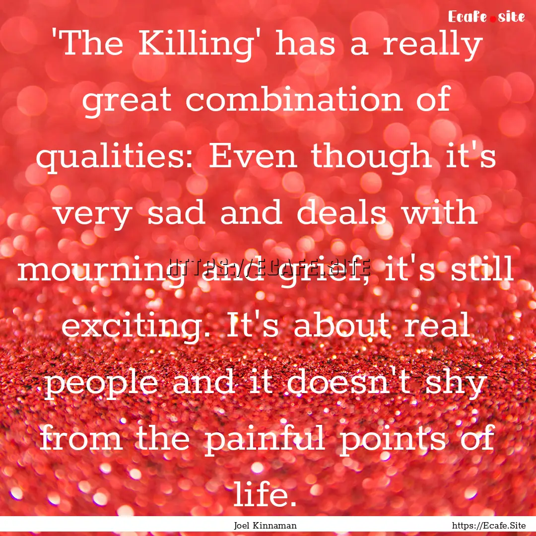 'The Killing' has a really great combination.... : Quote by Joel Kinnaman