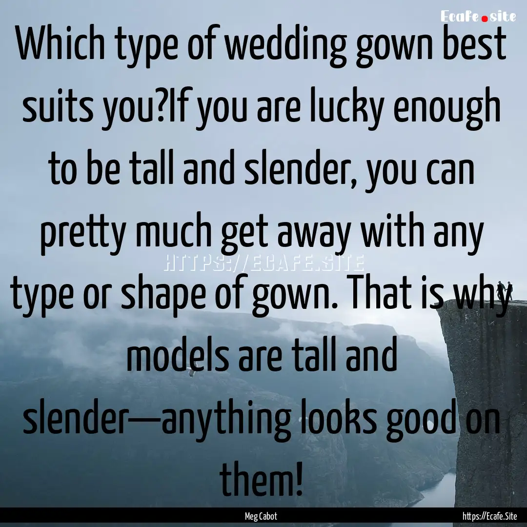 Which type of wedding gown best suits you?If.... : Quote by Meg Cabot