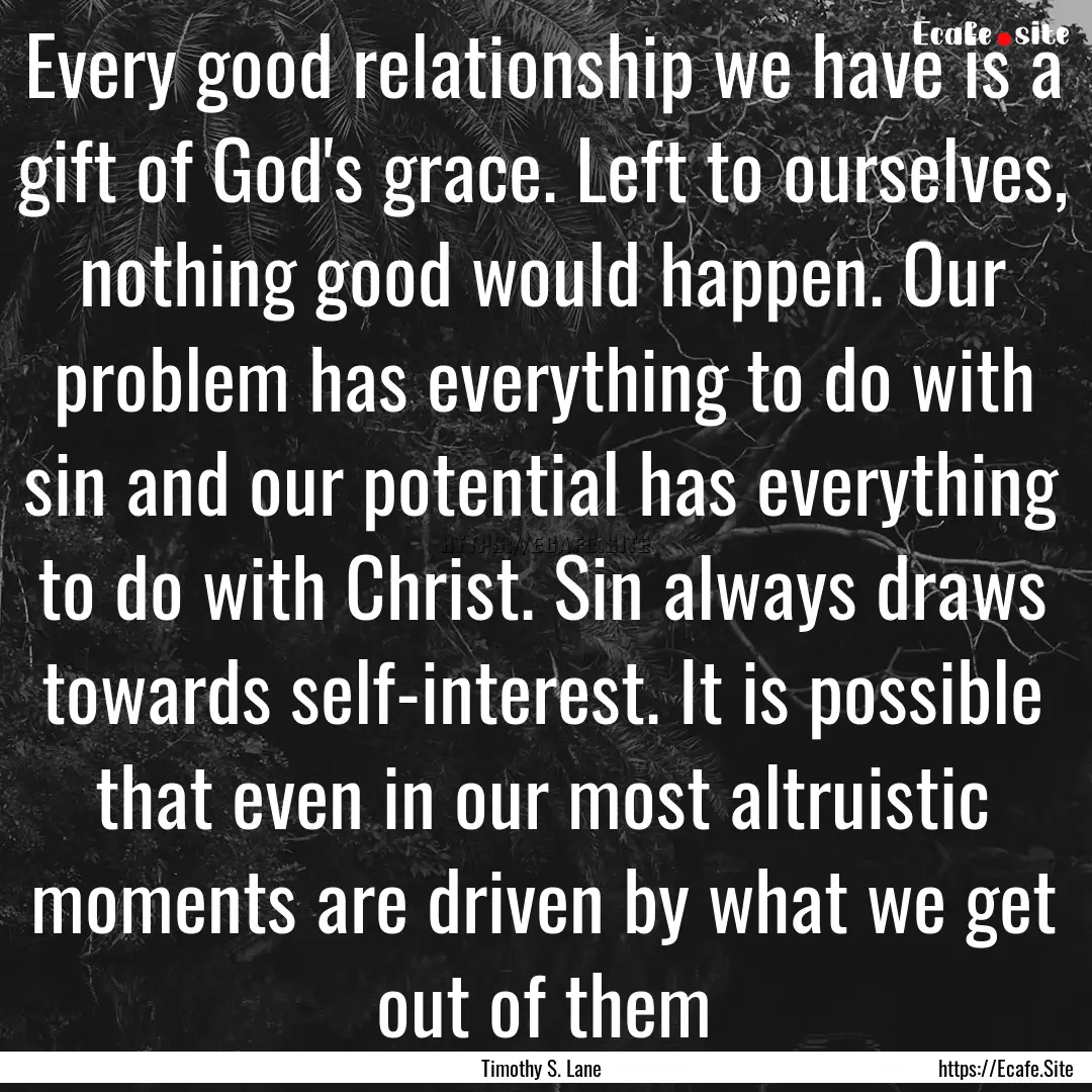 Every good relationship we have is a gift.... : Quote by Timothy S. Lane