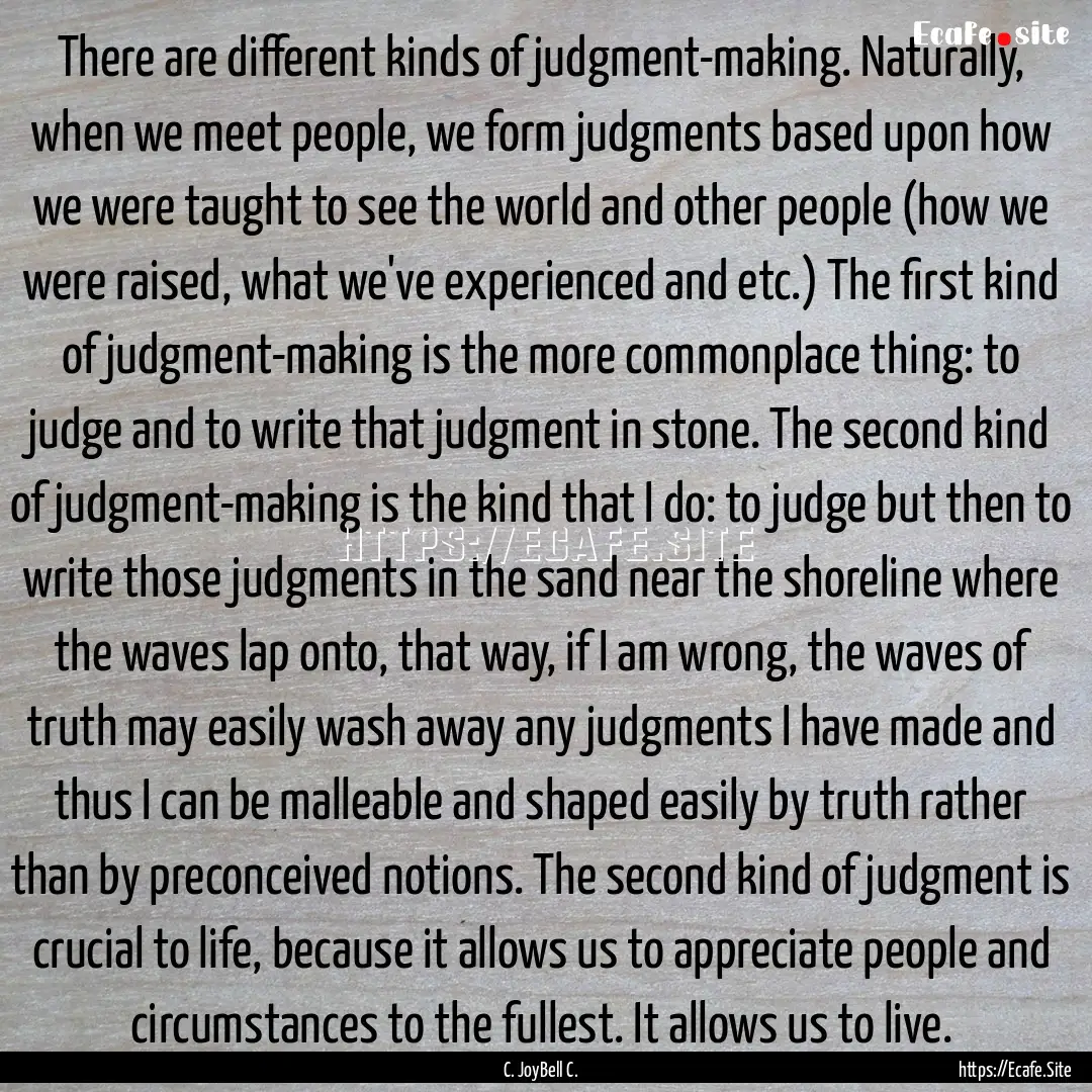 There are different kinds of judgment-making..... : Quote by C. JoyBell C.