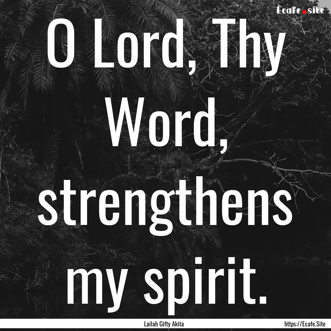 O Lord, Thy Word, strengthens my spirit. : Quote by Lailah Gifty Akita