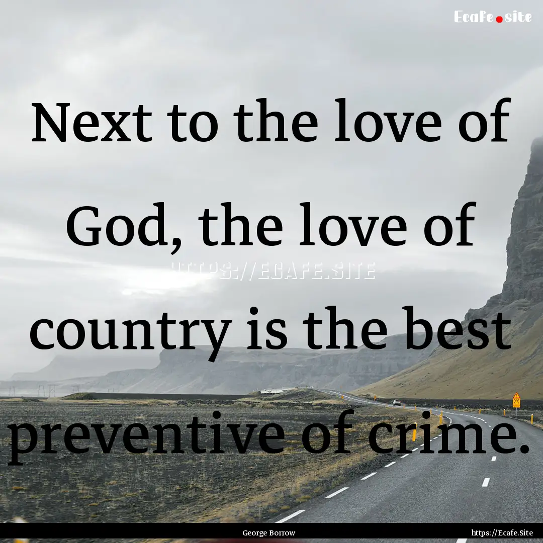 Next to the love of God, the love of country.... : Quote by George Borrow