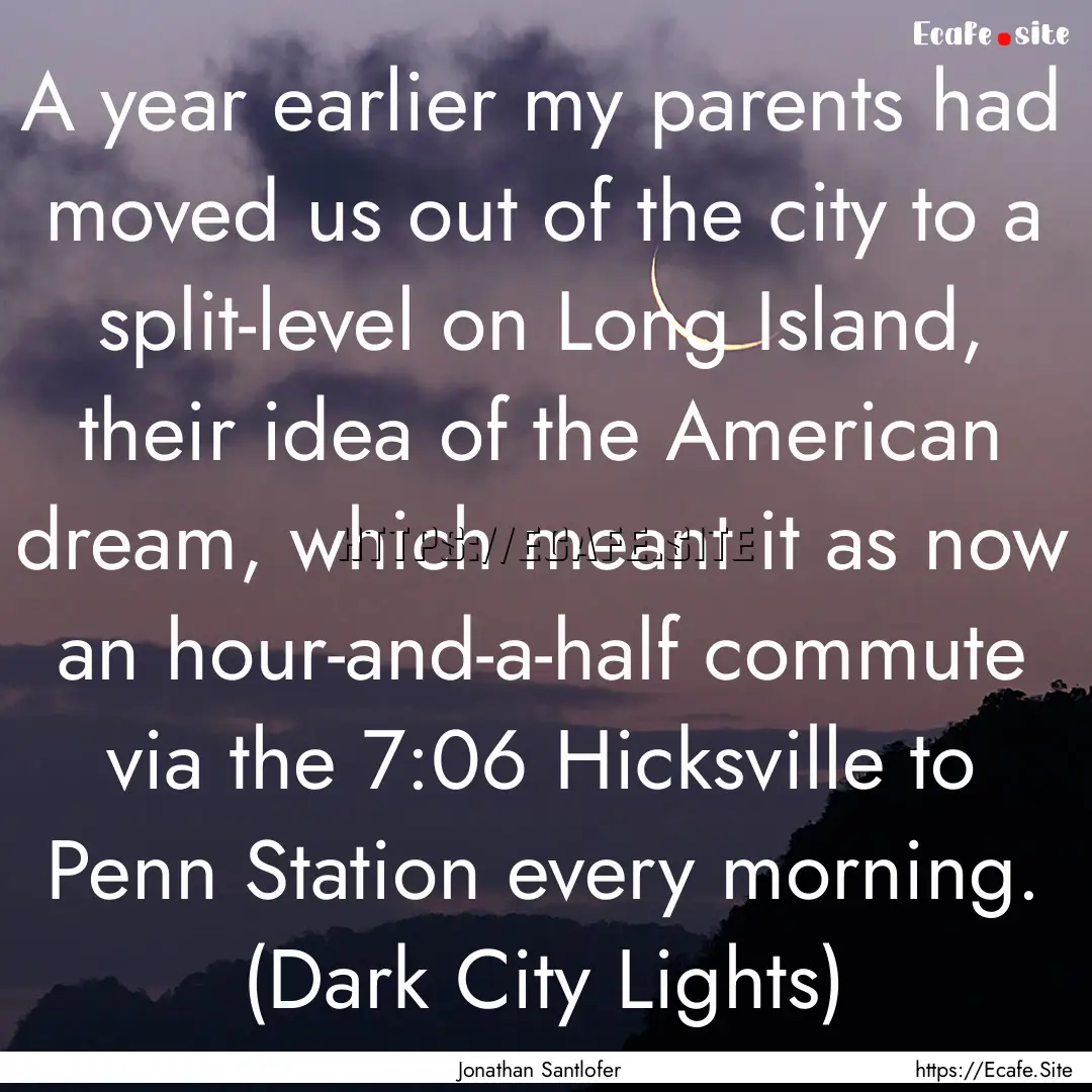 A year earlier my parents had moved us out.... : Quote by Jonathan Santlofer