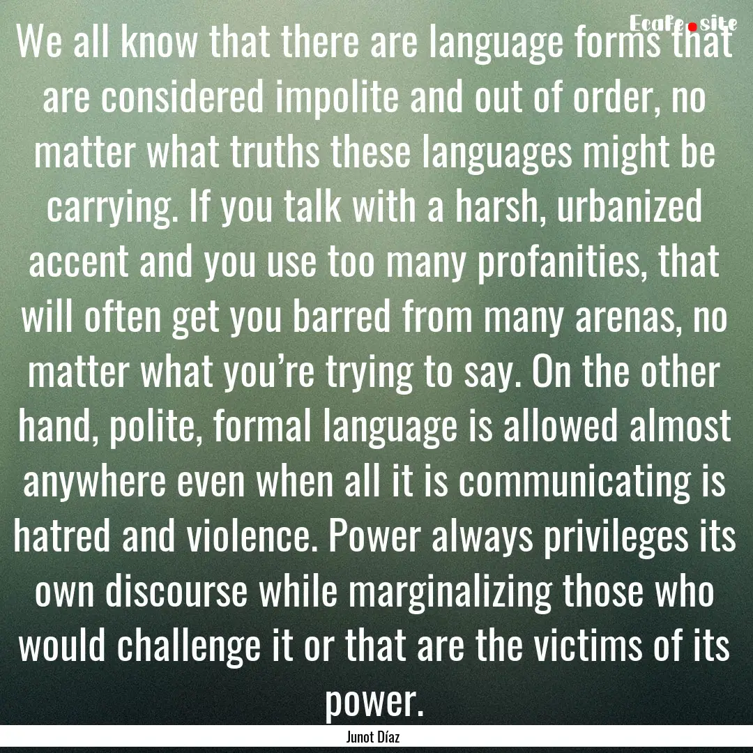 We all know that there are language forms.... : Quote by Junot Díaz