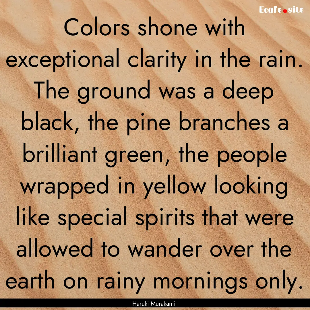 Colors shone with exceptional clarity in.... : Quote by Haruki Murakami