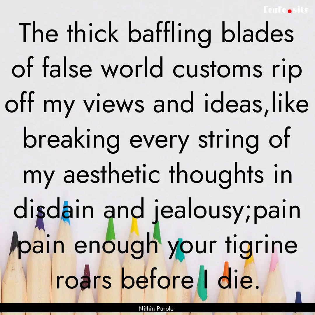 The thick baffling blades of false world.... : Quote by Nithin Purple