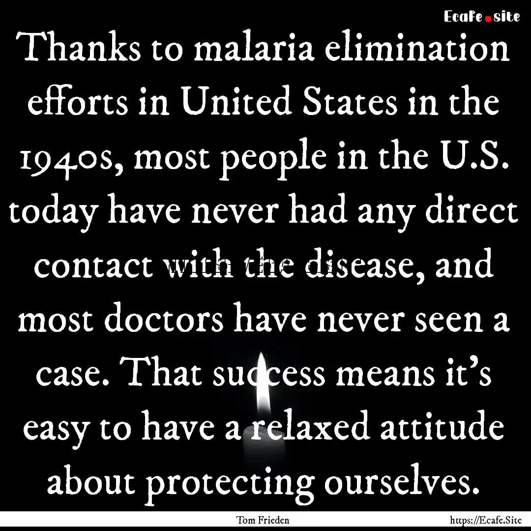 Thanks to malaria elimination efforts in.... : Quote by Tom Frieden