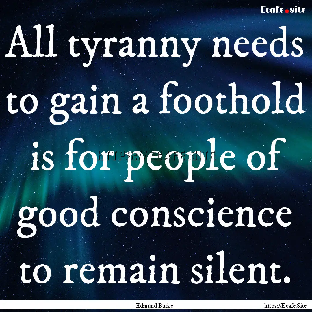 All tyranny needs to gain a foothold is for.... : Quote by Edmund Burke