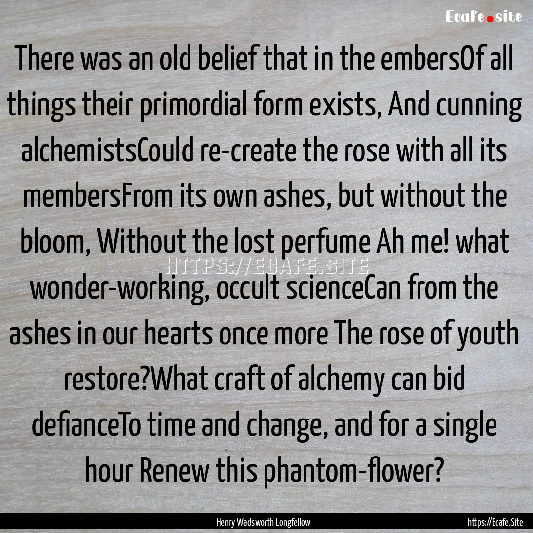 There was an old belief that in the embersOf.... : Quote by Henry Wadsworth Longfellow