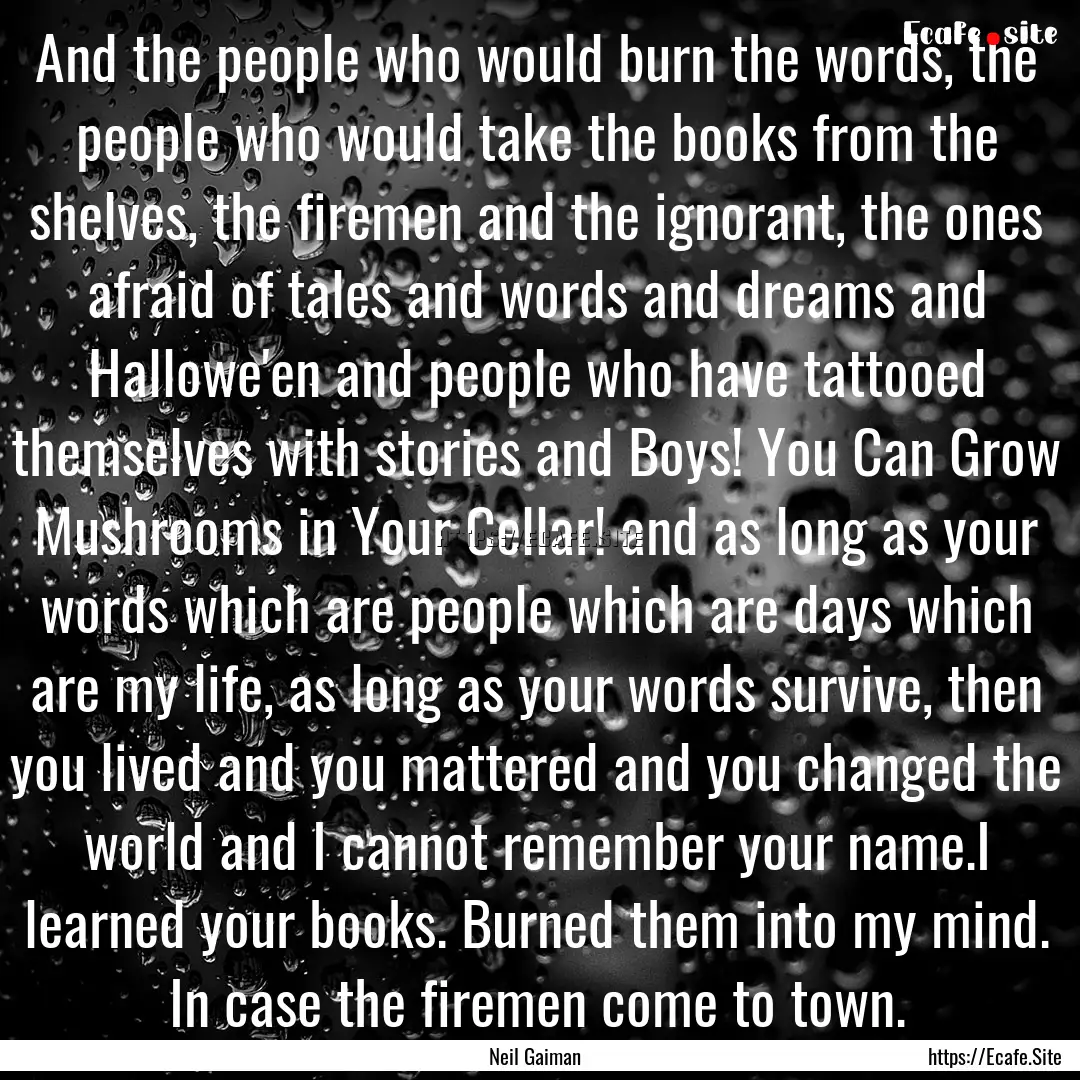 And the people who would burn the words,.... : Quote by Neil Gaiman