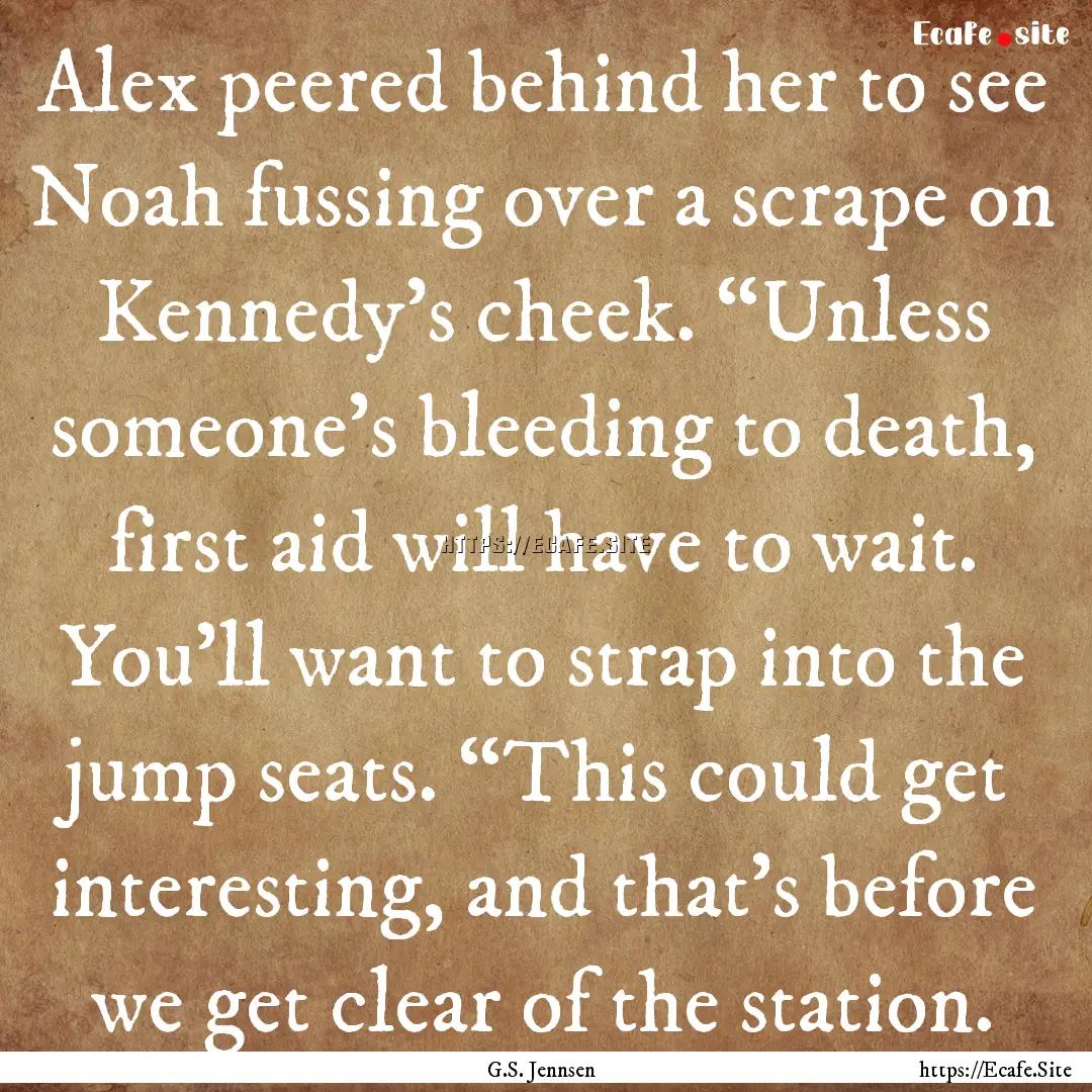 Alex peered behind her to see Noah fussing.... : Quote by G.S. Jennsen