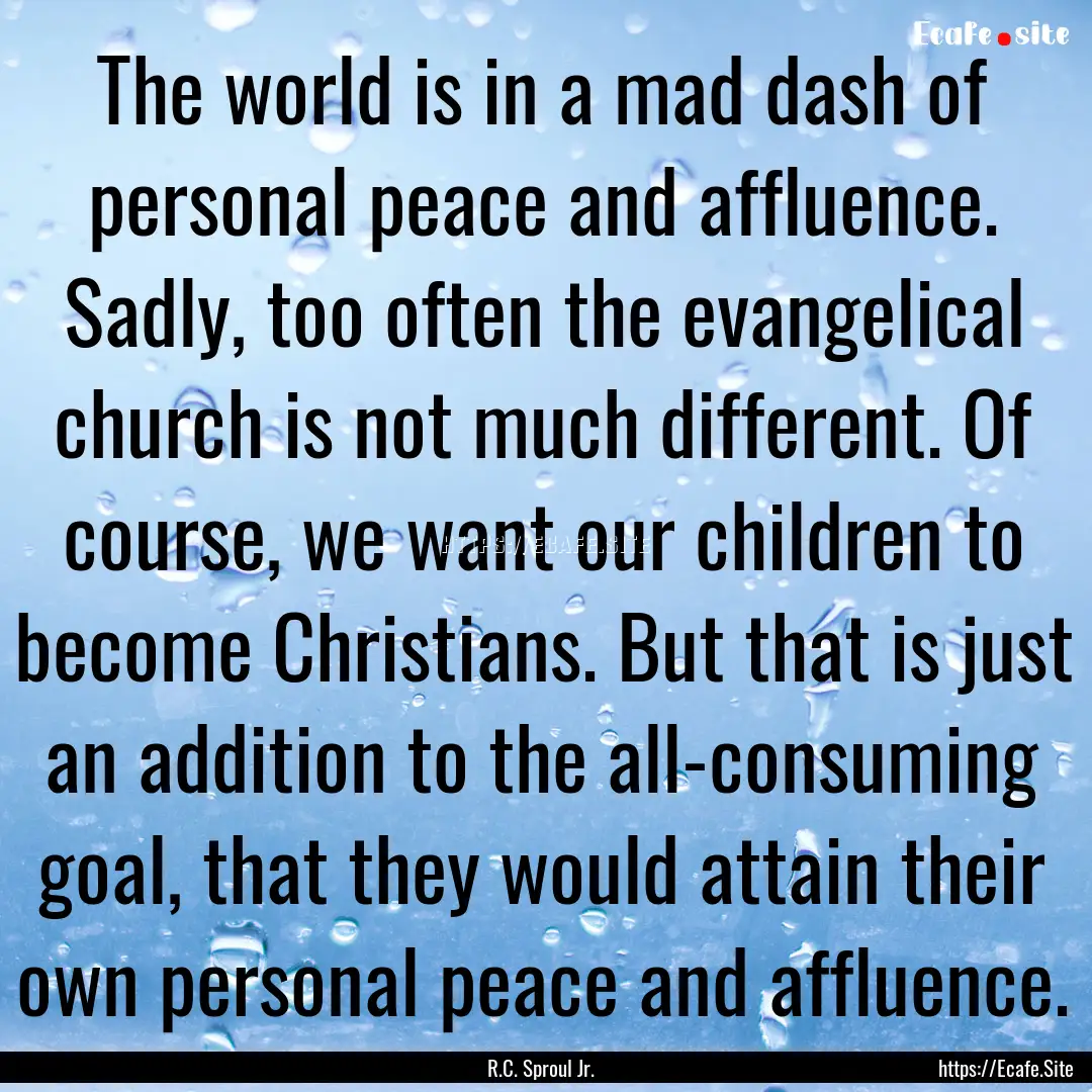 The world is in a mad dash of personal peace.... : Quote by R.C. Sproul Jr.