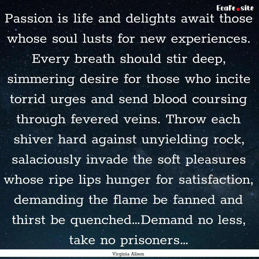 Passion is life and delights await those.... : Quote by Virginia Alison