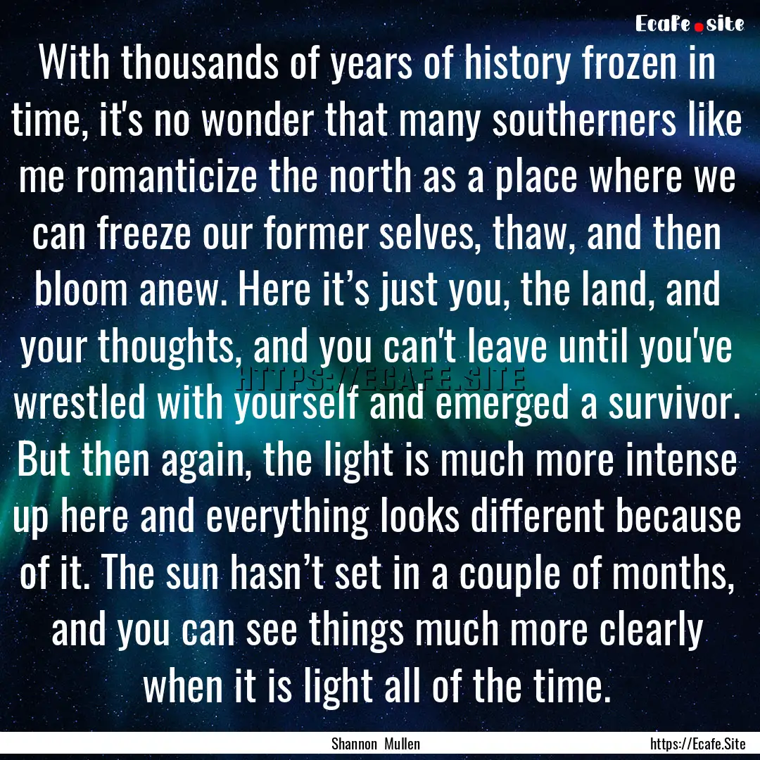 With thousands of years of history frozen.... : Quote by Shannon Mullen