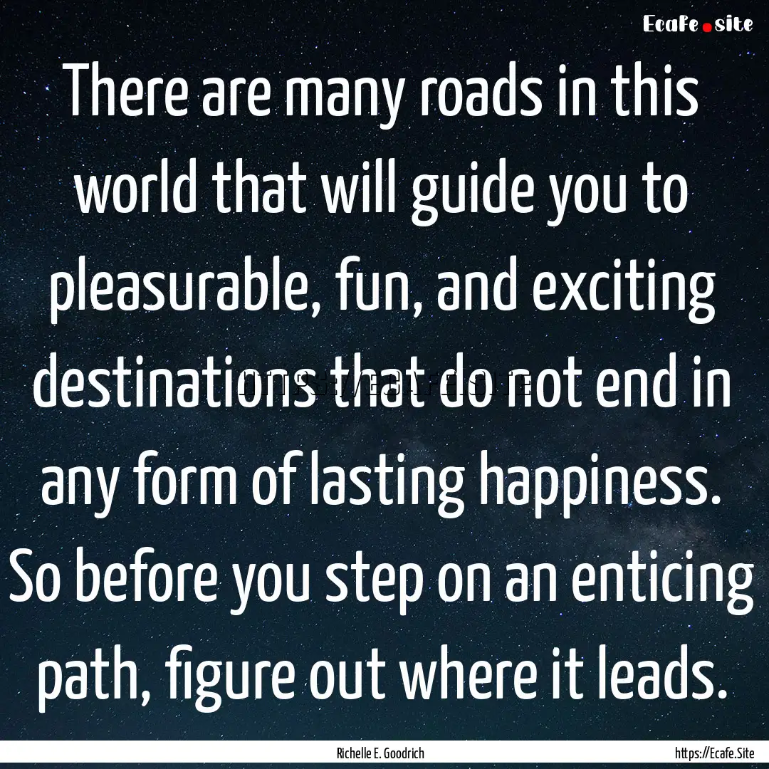 There are many roads in this world that will.... : Quote by Richelle E. Goodrich