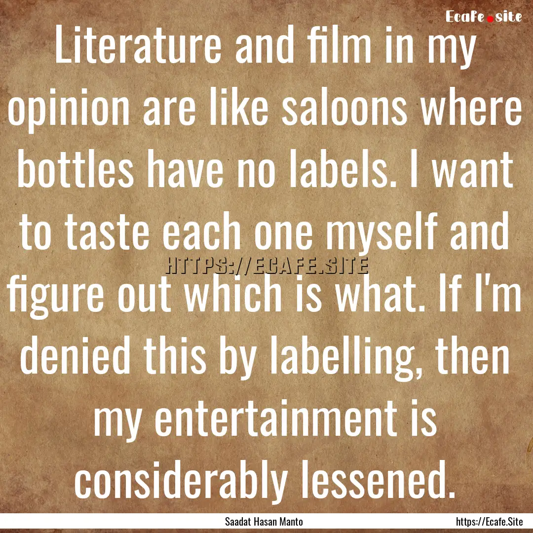 Literature and film in my opinion are like.... : Quote by Saadat Hasan Manto