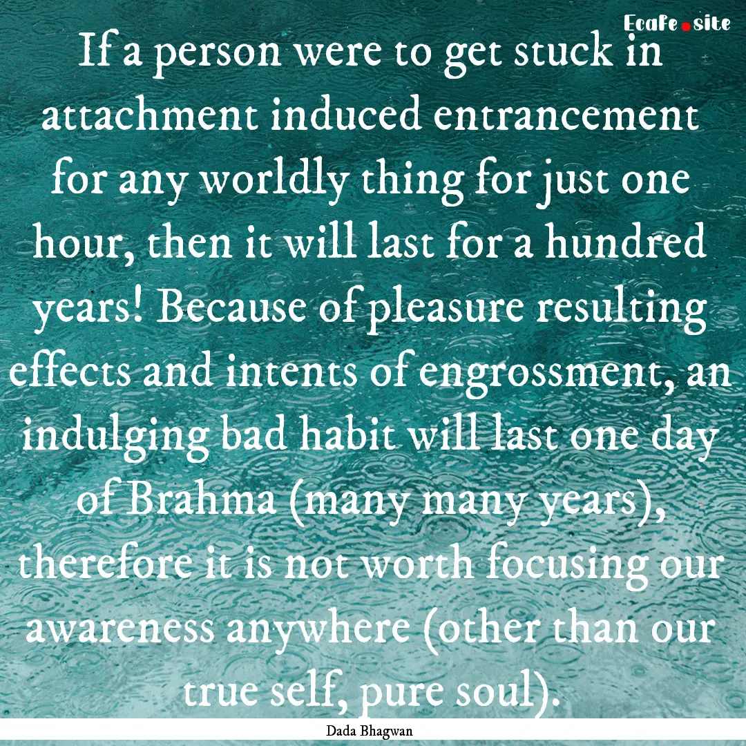 If a person were to get stuck in attachment.... : Quote by Dada Bhagwan