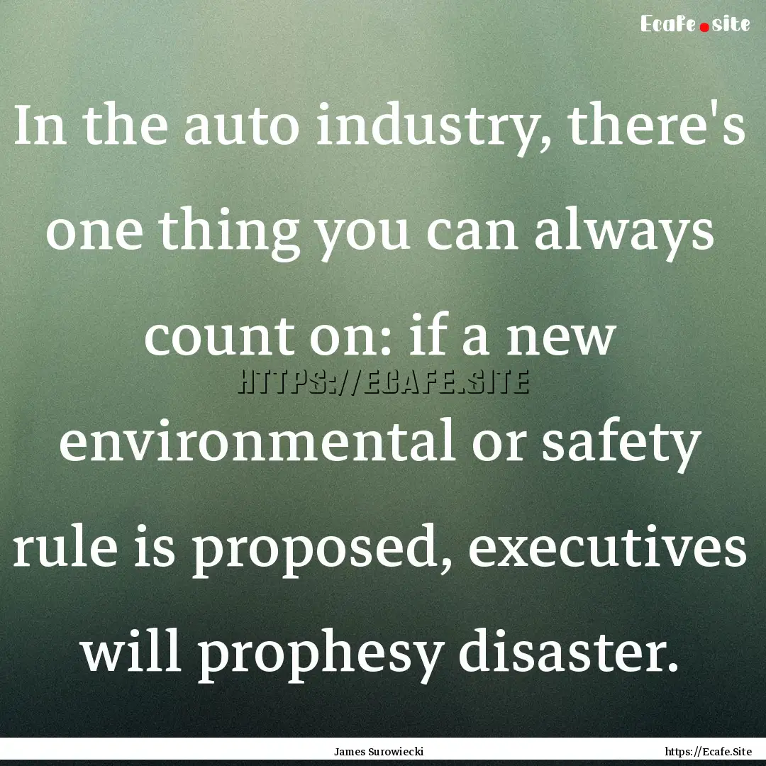 In the auto industry, there's one thing you.... : Quote by James Surowiecki