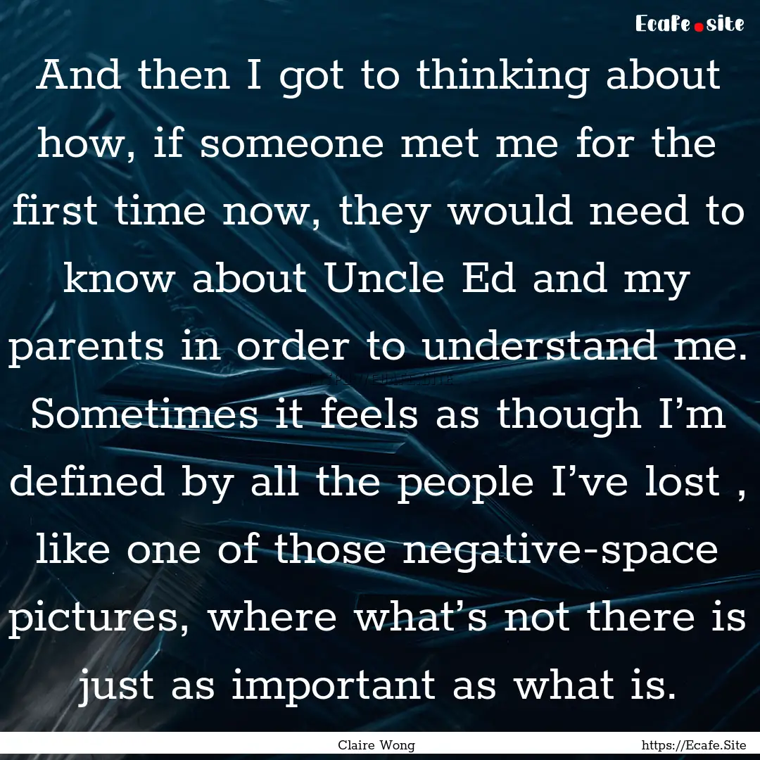 And then I got to thinking about how, if.... : Quote by Claire Wong