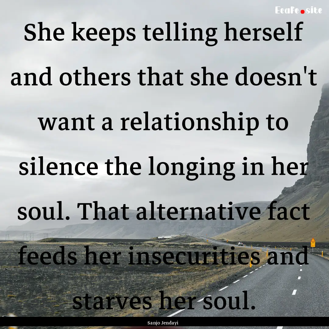 She keeps telling herself and others that.... : Quote by Sanjo Jendayi