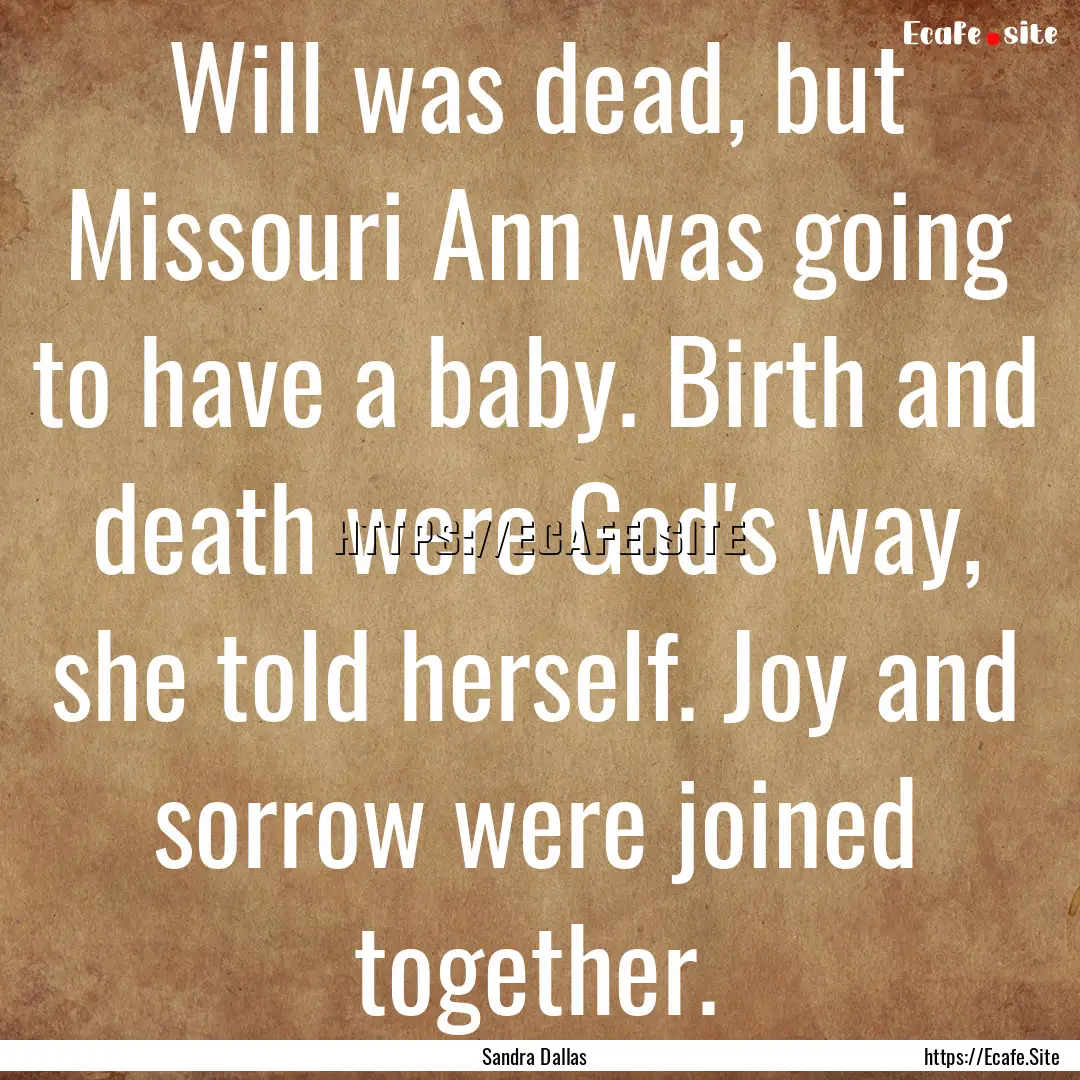 Will was dead, but Missouri Ann was going.... : Quote by Sandra Dallas