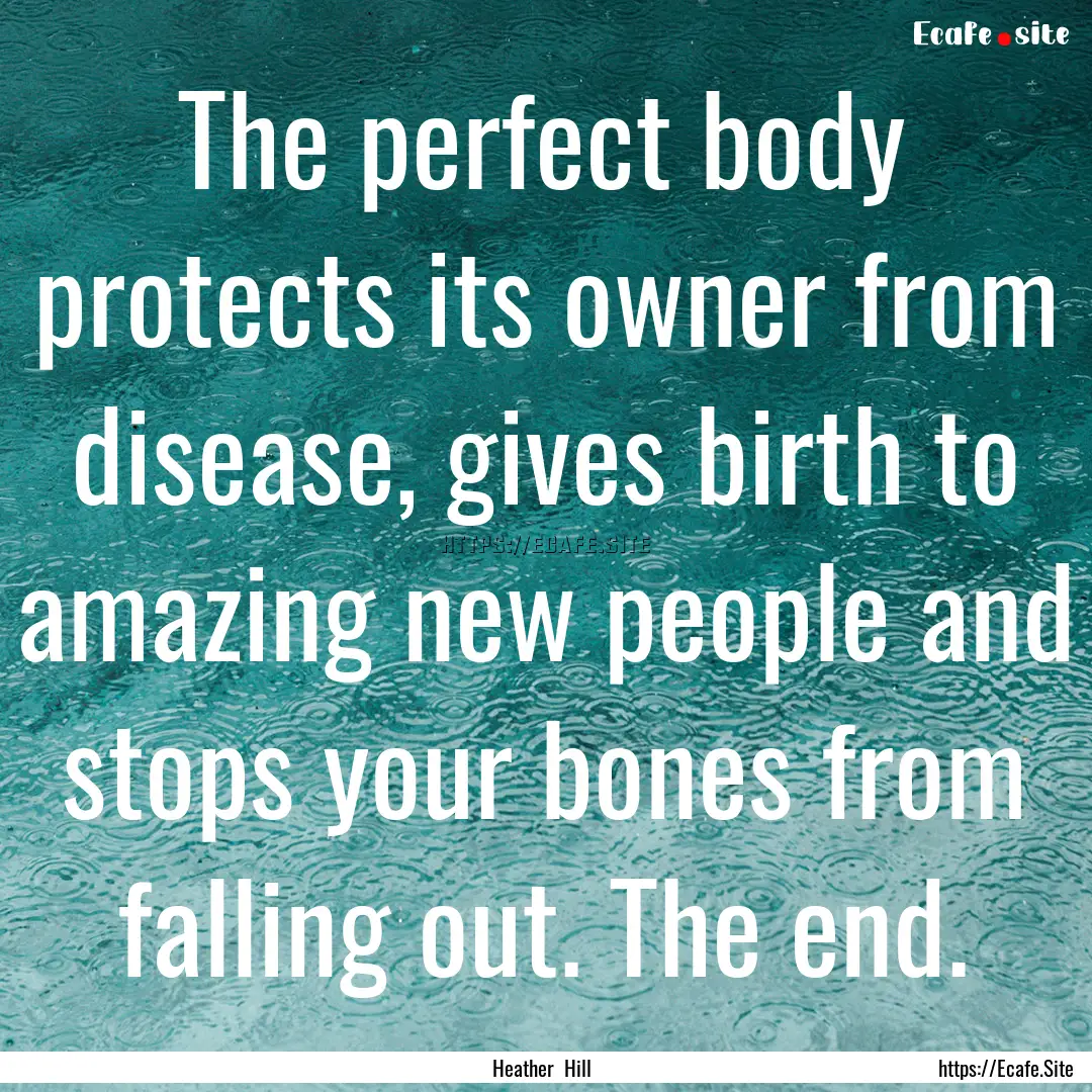 The perfect body protects its owner from.... : Quote by Heather Hill