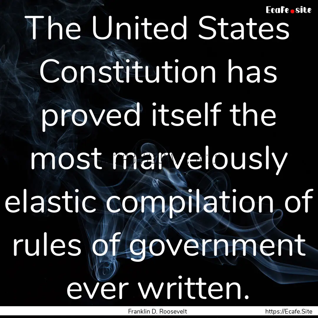 The United States Constitution has proved.... : Quote by Franklin D. Roosevelt