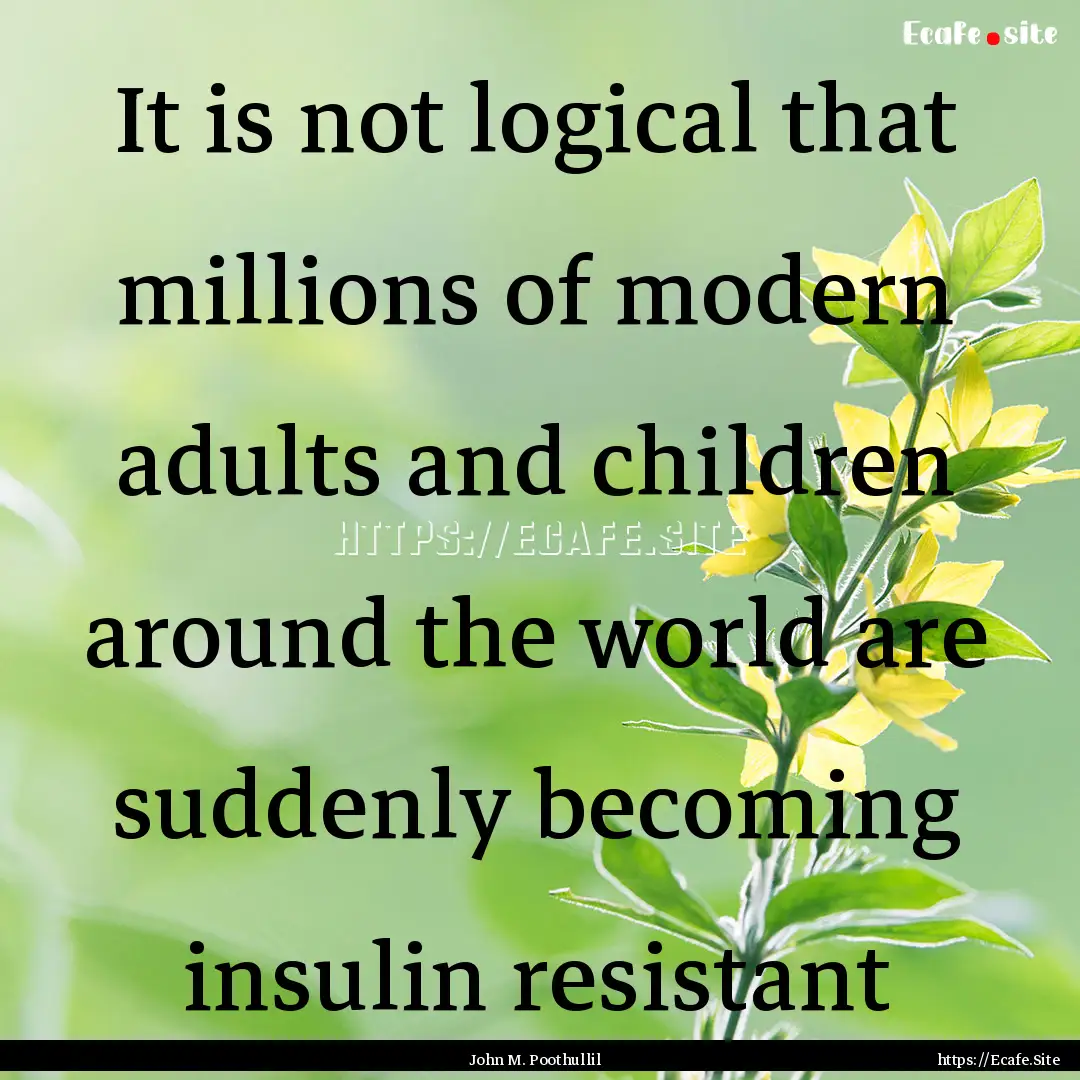 It is not logical that millions of modern.... : Quote by John M. Poothullil