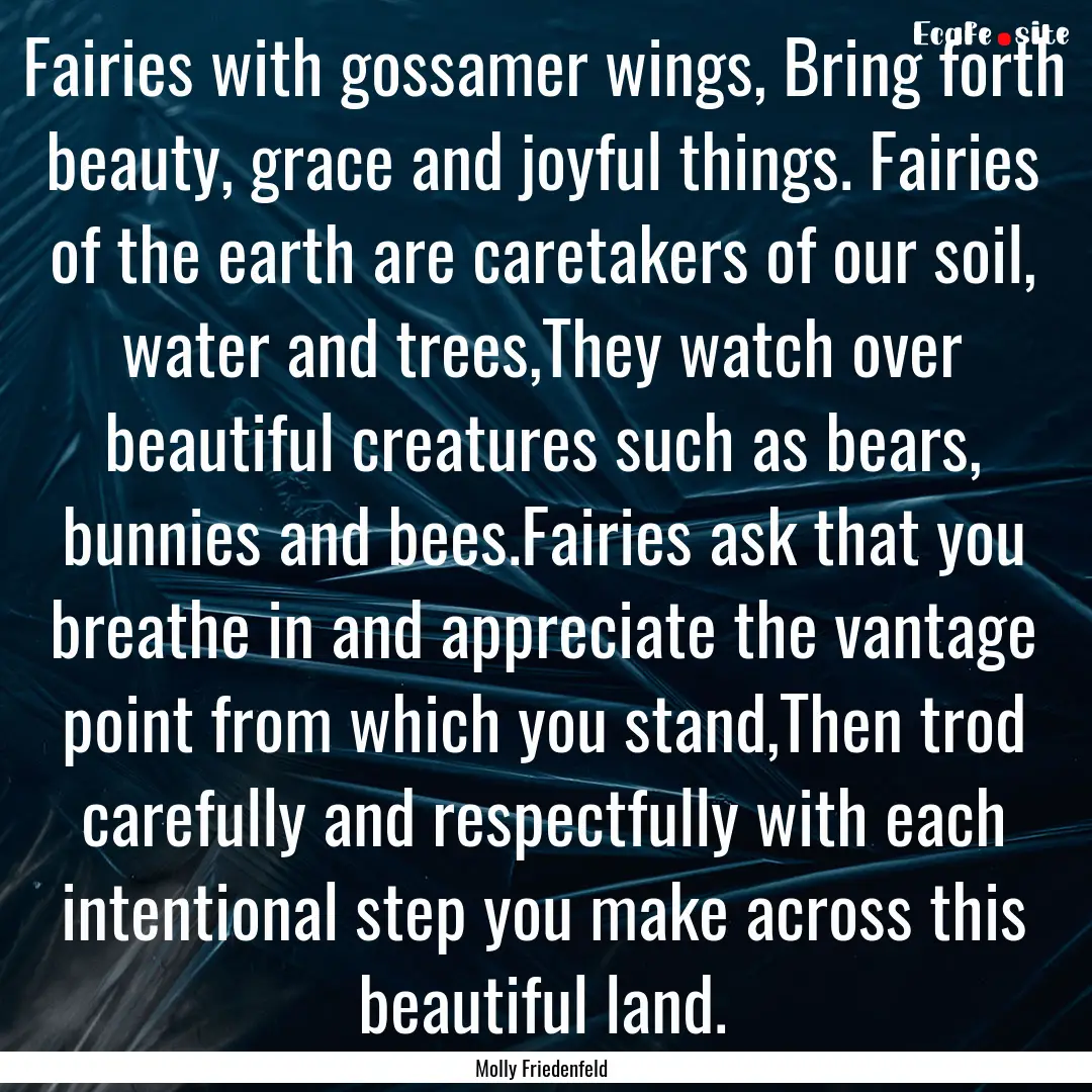 Fairies with gossamer wings, Bring forth.... : Quote by Molly Friedenfeld