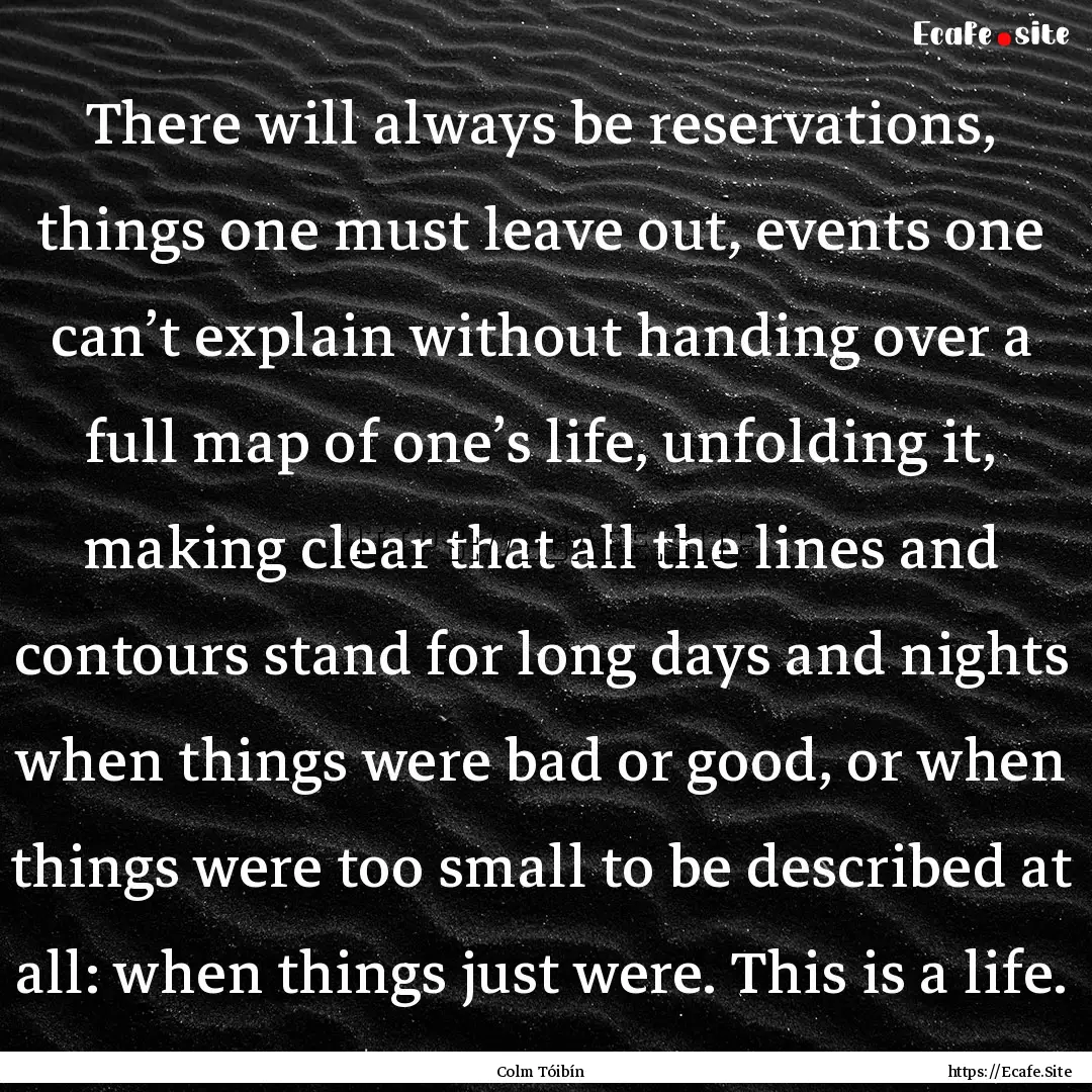 There will always be reservations, things.... : Quote by Colm Tóibín