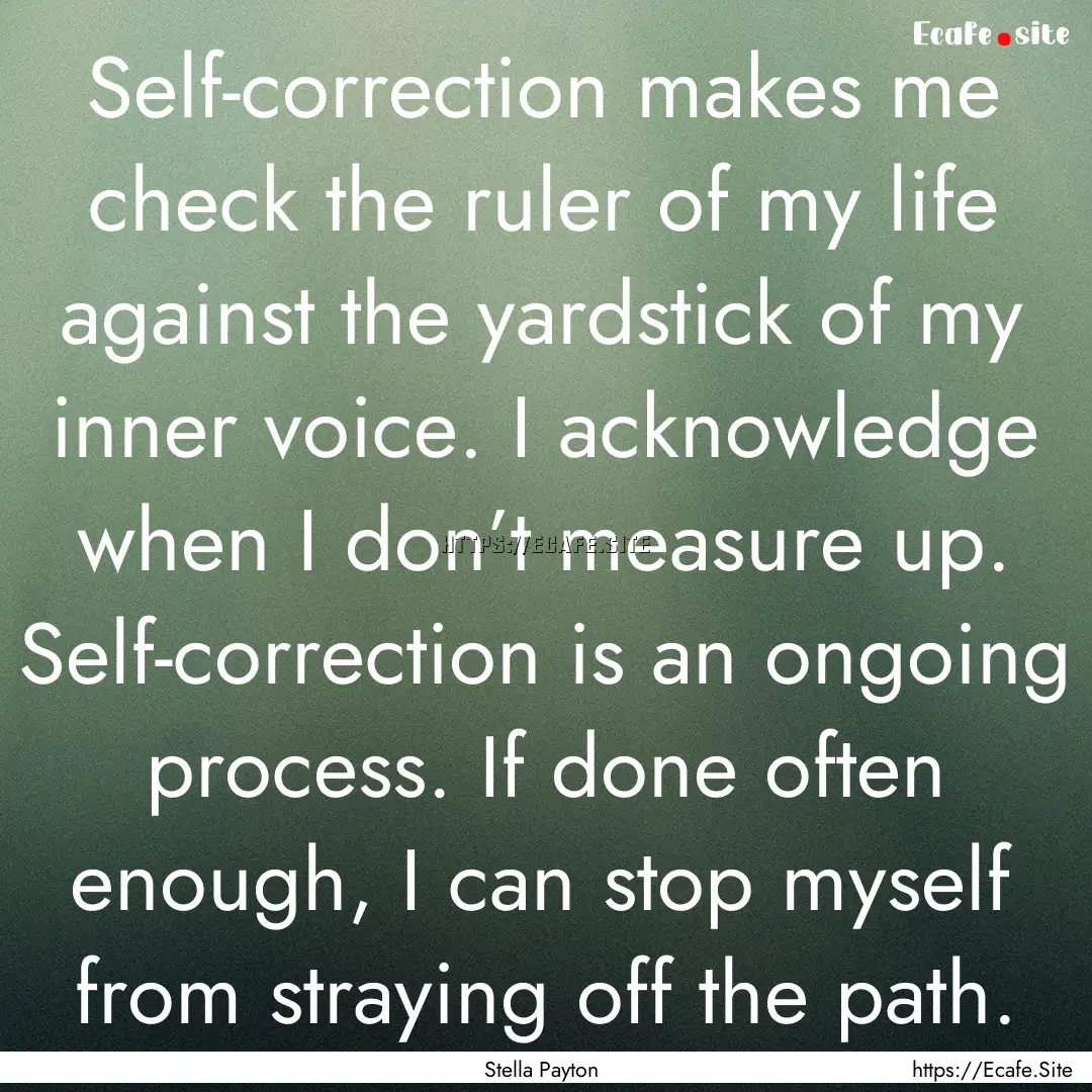 Self-correction makes me check the ruler.... : Quote by Stella Payton