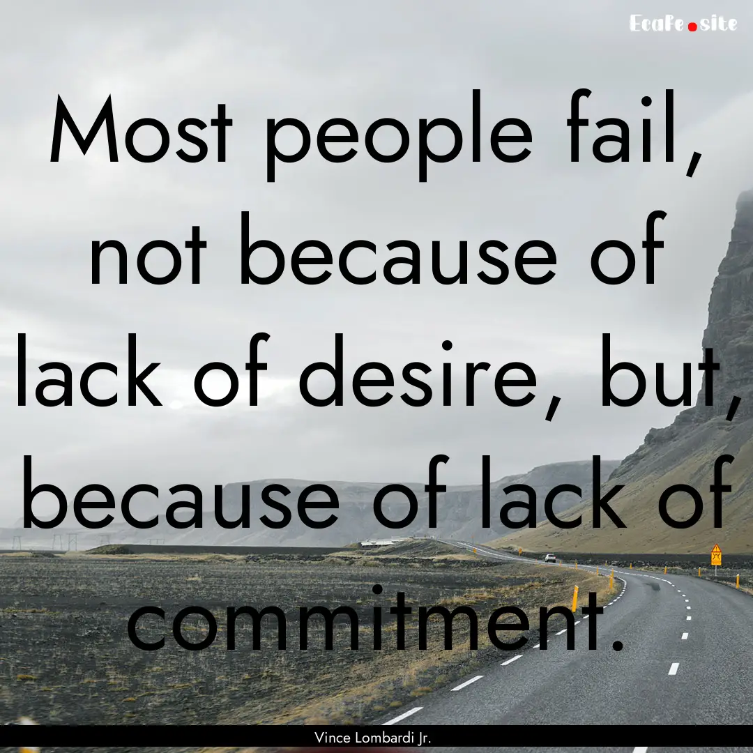 Most people fail, not because of lack of.... : Quote by Vince Lombardi Jr.