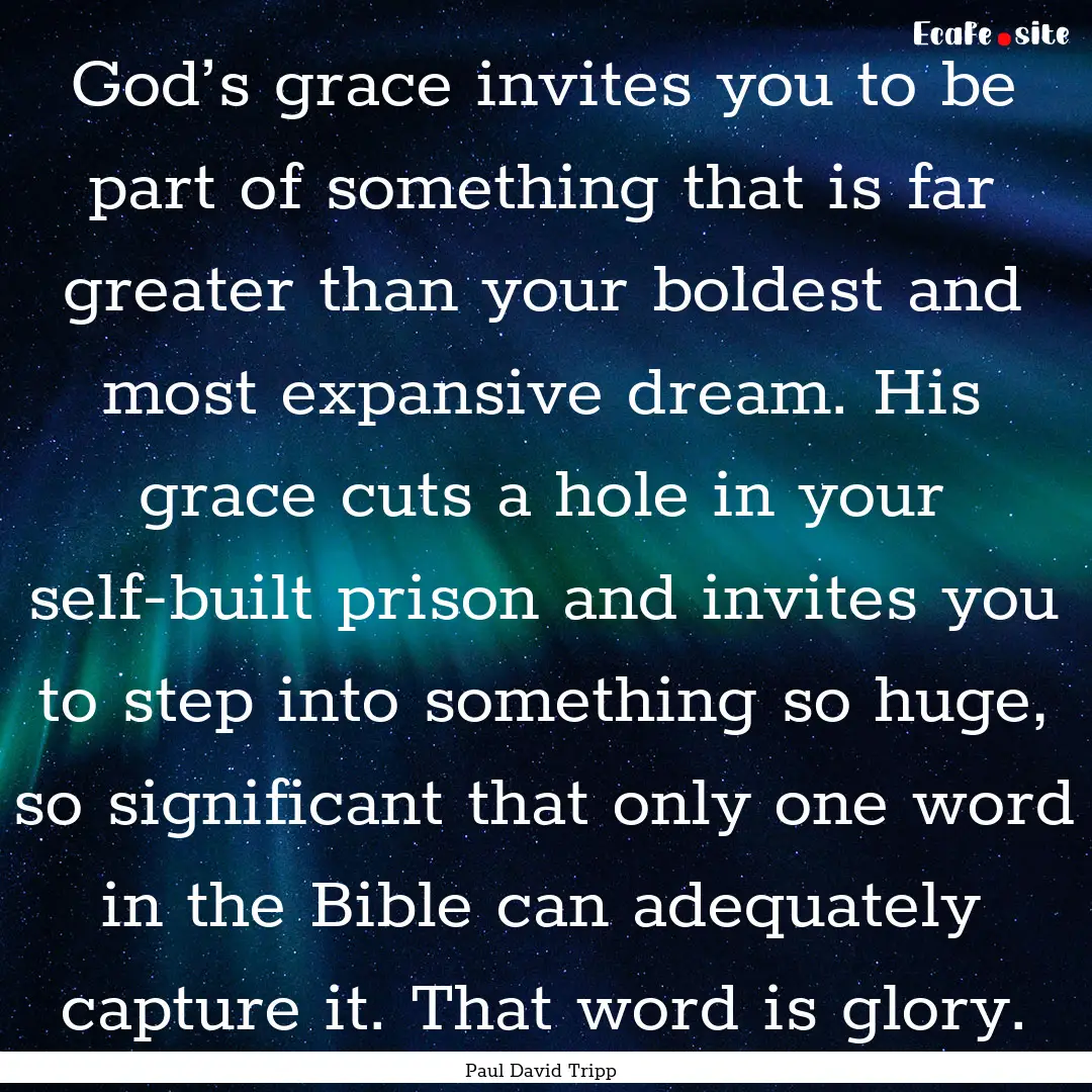 God’s grace invites you to be part of something.... : Quote by Paul David Tripp