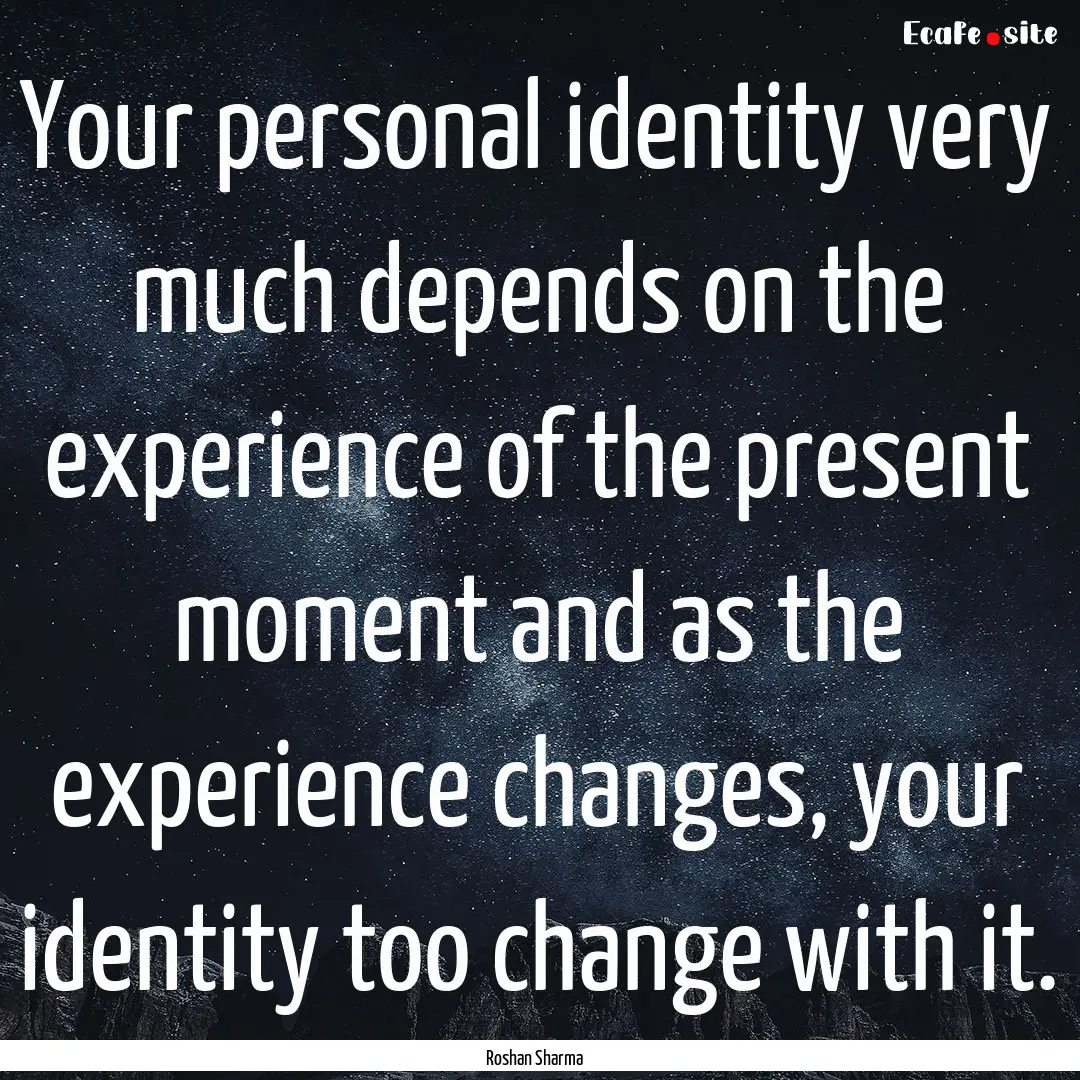 Your personal identity very much depends.... : Quote by Roshan Sharma