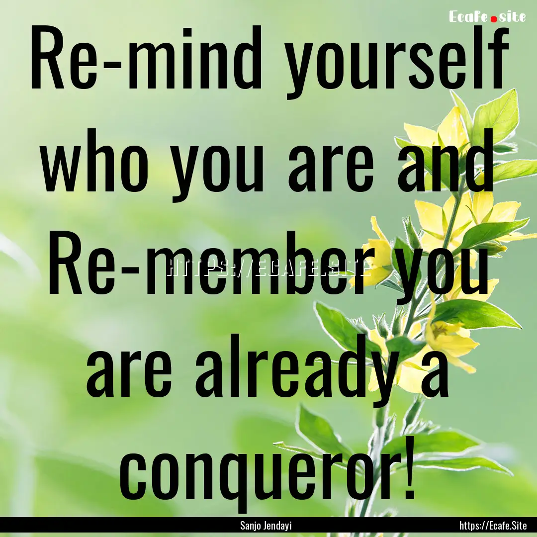 Re-mind yourself who you are and Re-member.... : Quote by Sanjo Jendayi