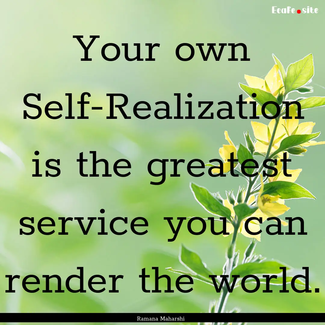 Your own Self-Realization is the greatest.... : Quote by Ramana Maharshi