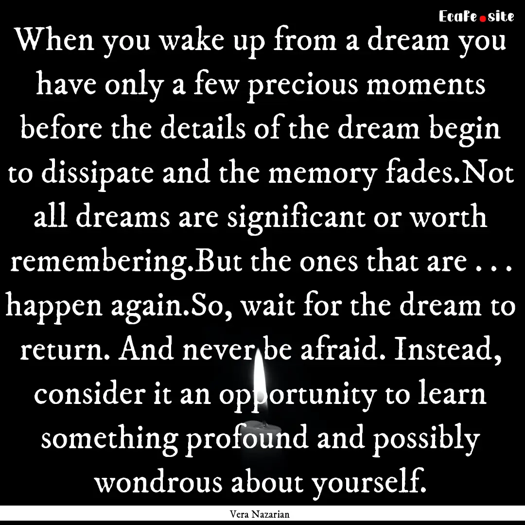 When you wake up from a dream you have only.... : Quote by Vera Nazarian