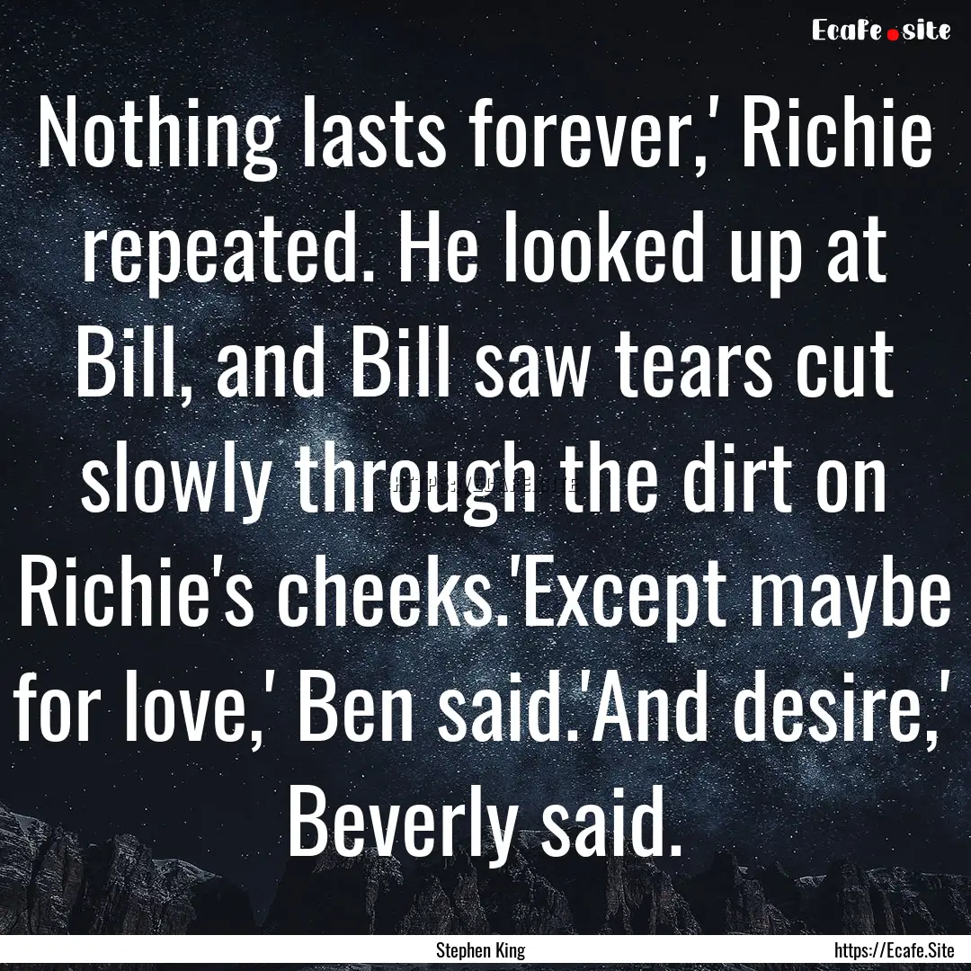 Nothing lasts forever,' Richie repeated..... : Quote by Stephen King