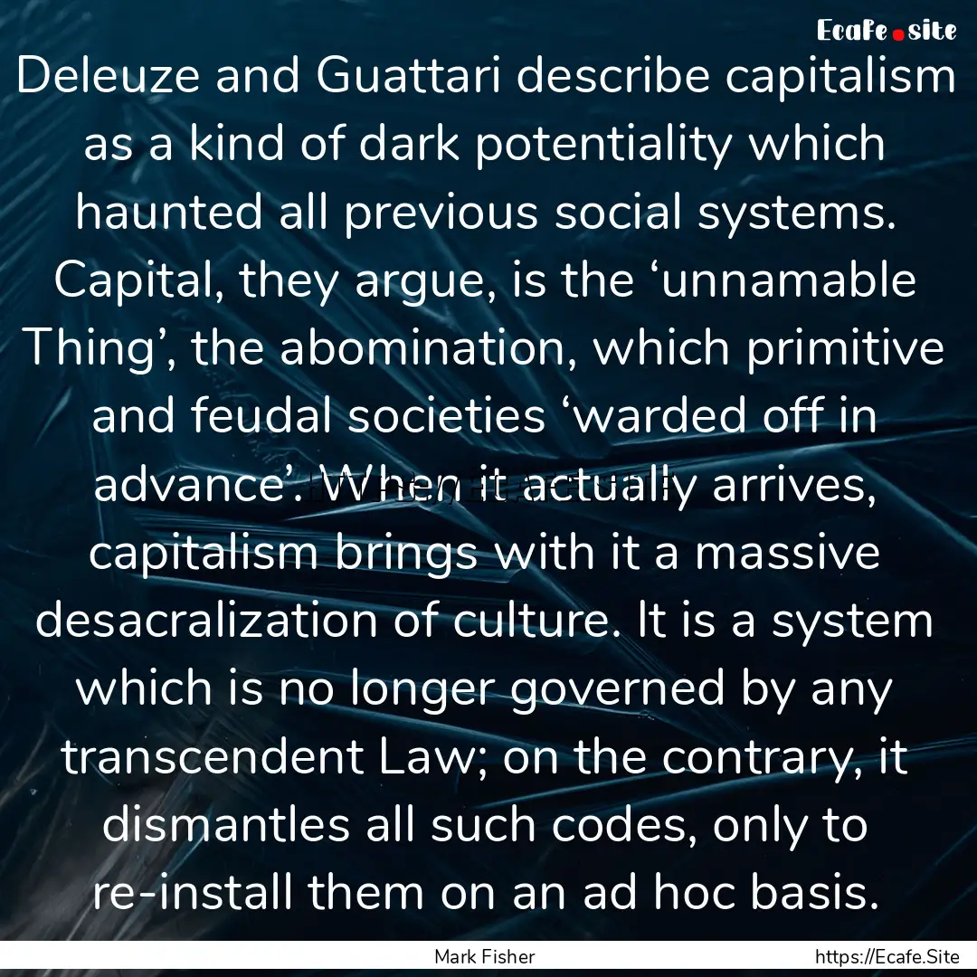 Deleuze and Guattari describe capitalism.... : Quote by Mark Fisher