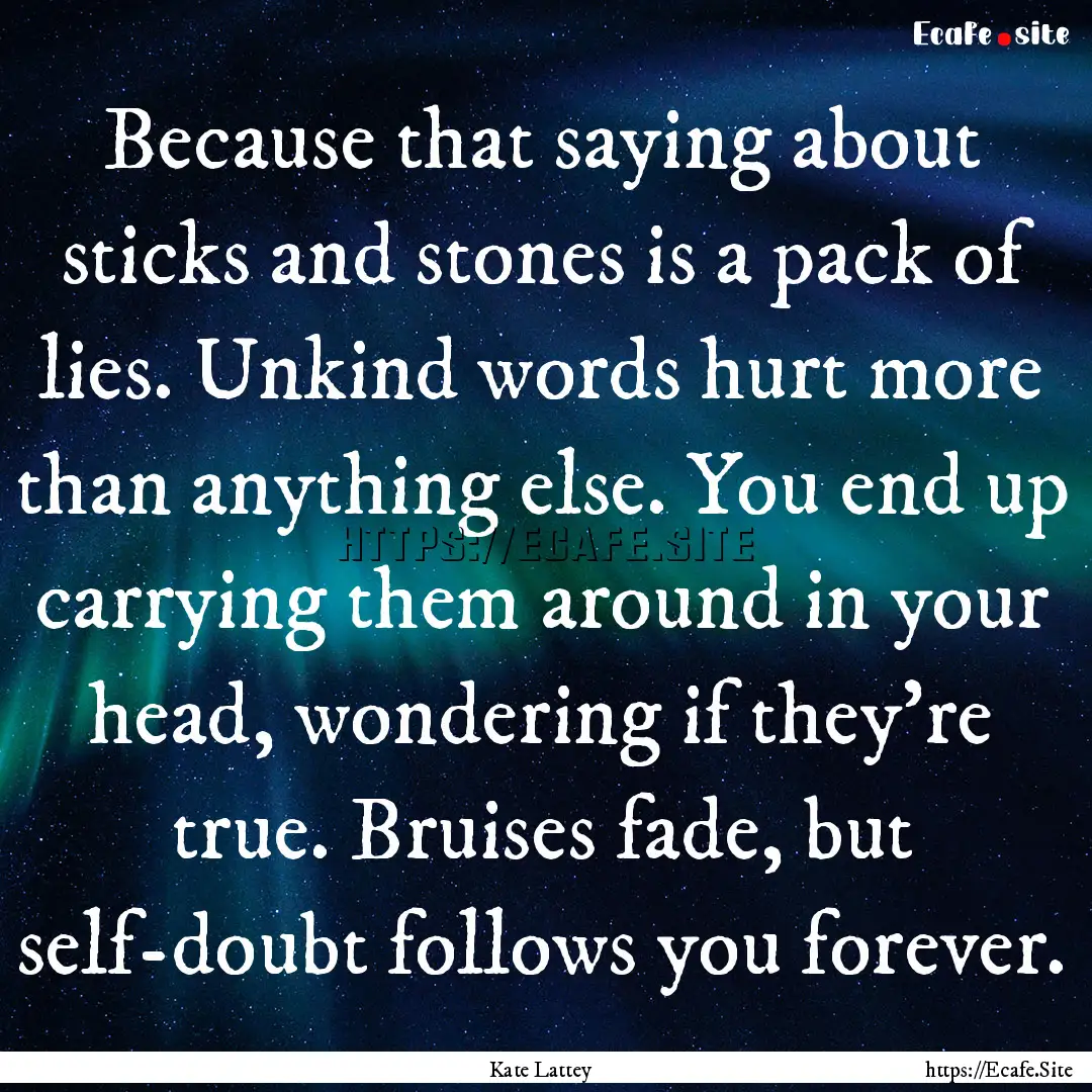 Because that saying about sticks and stones.... : Quote by Kate Lattey