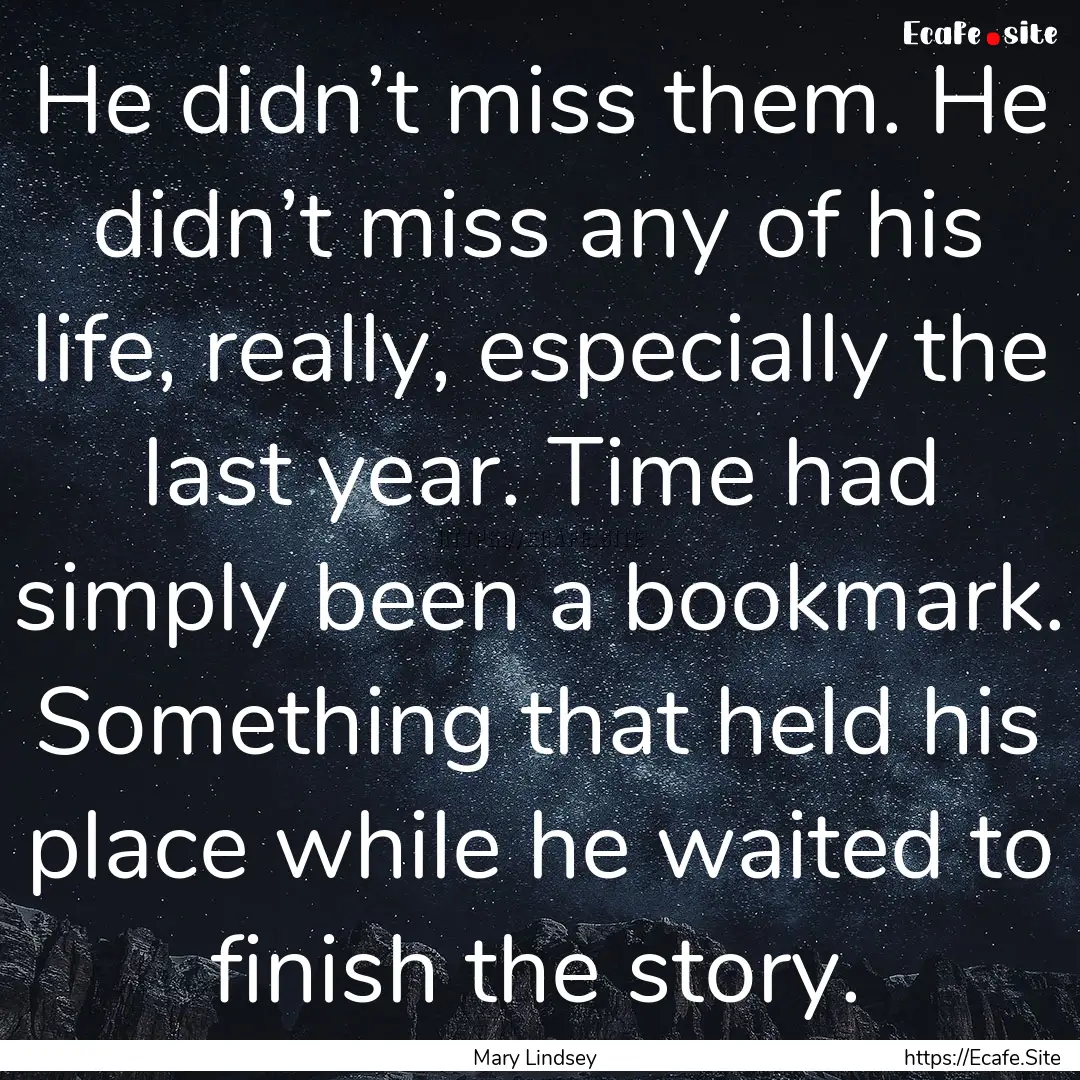 He didn’t miss them. He didn’t miss any.... : Quote by Mary Lindsey