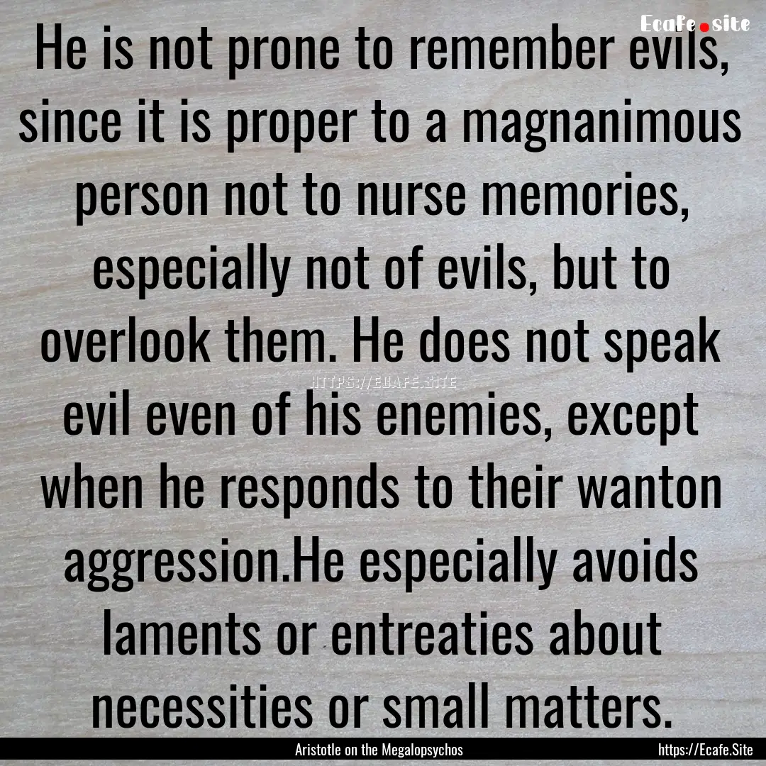 He is not prone to remember evils, since.... : Quote by Aristotle on the Megalopsychos