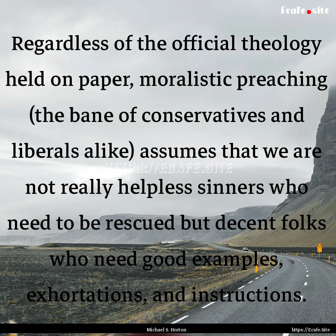 Regardless of the official theology held.... : Quote by Michael S. Horton