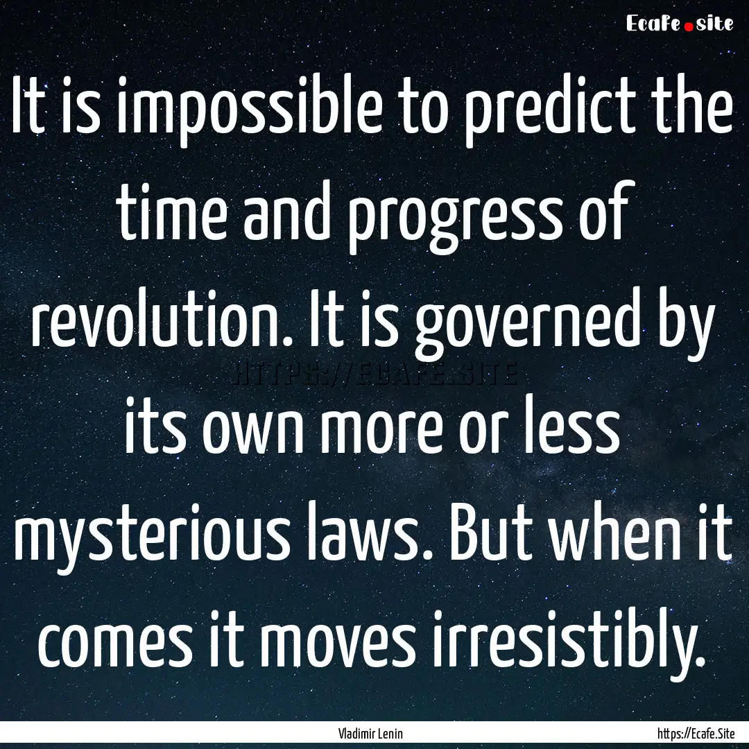 It is impossible to predict the time and.... : Quote by Vladimir Lenin