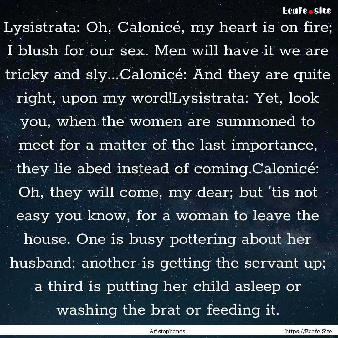 Lysistrata: Oh, Calonicé, my heart is on.... : Quote by Aristophanes