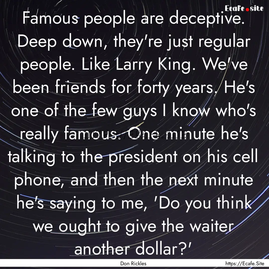 Famous people are deceptive. Deep down, they're.... : Quote by Don Rickles