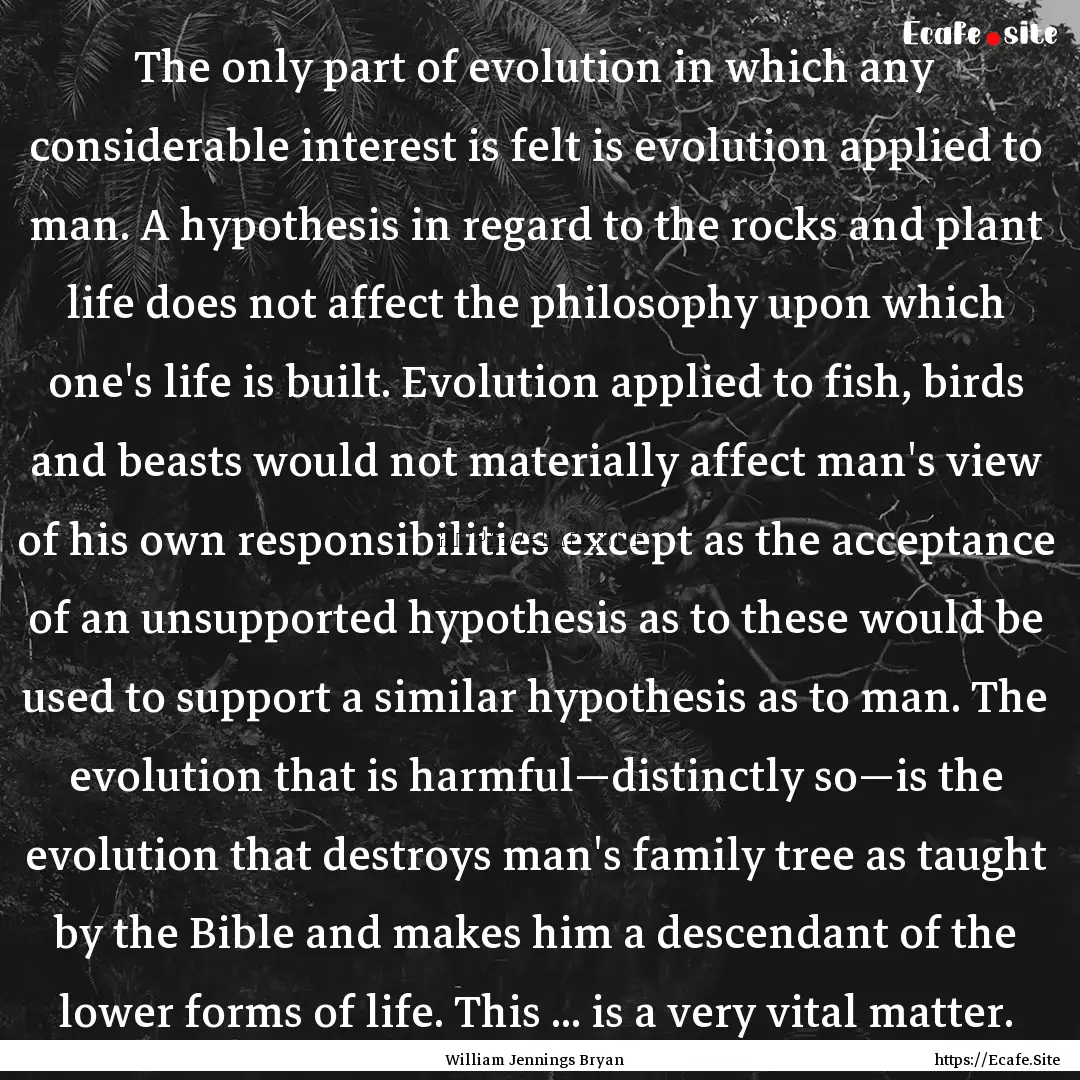 The only part of evolution in which any considerable.... : Quote by William Jennings Bryan