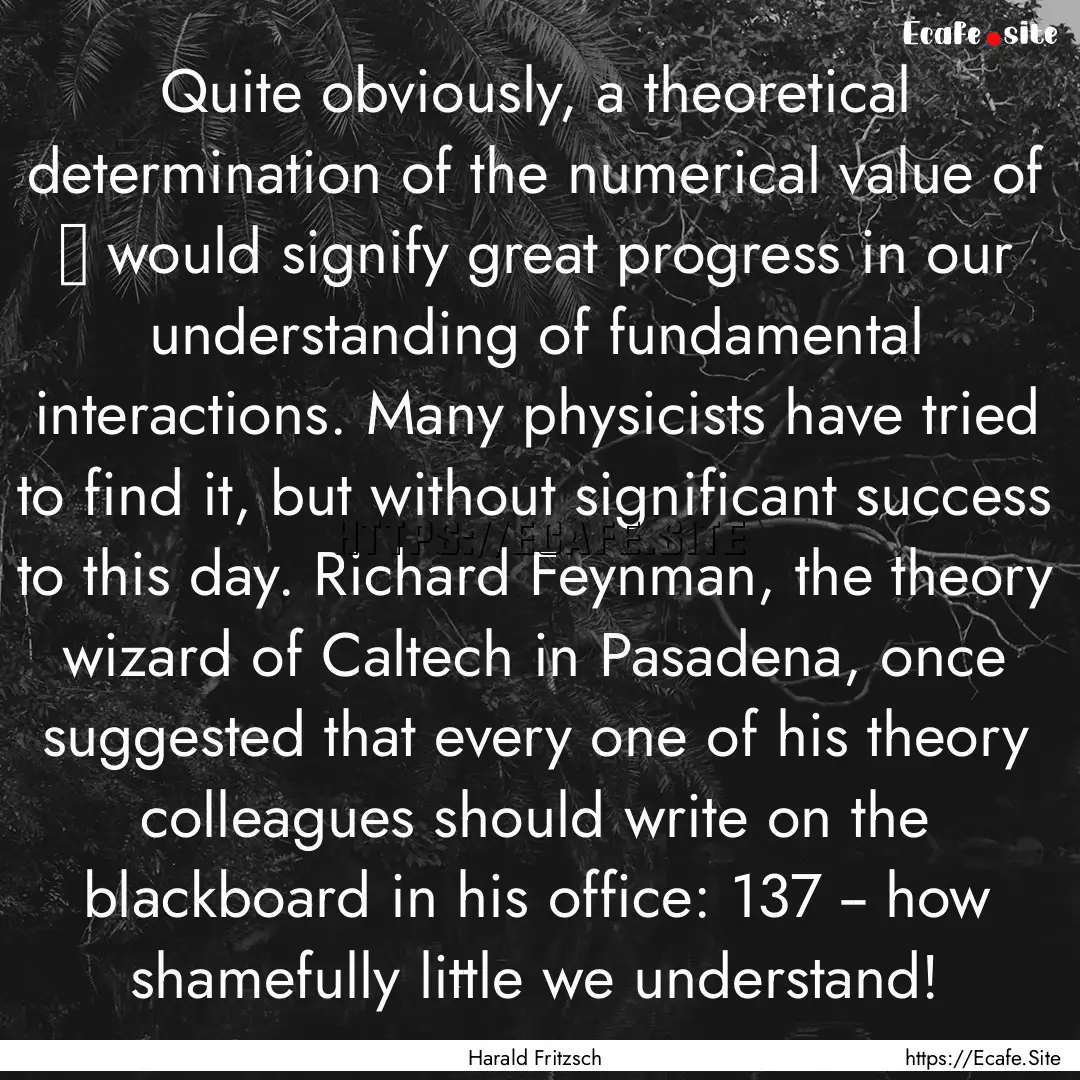 Quite obviously, a theoretical determination.... : Quote by Harald Fritzsch