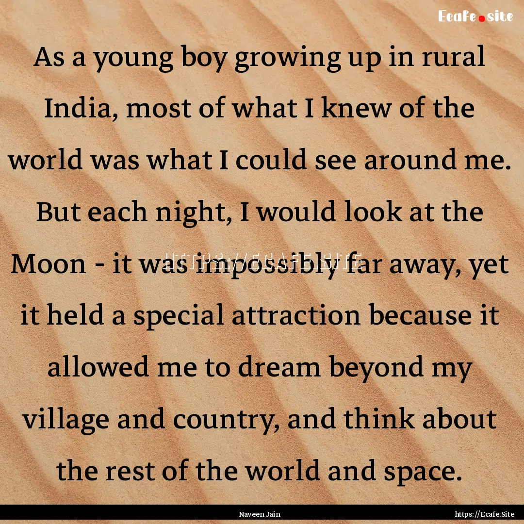 As a young boy growing up in rural India,.... : Quote by Naveen Jain