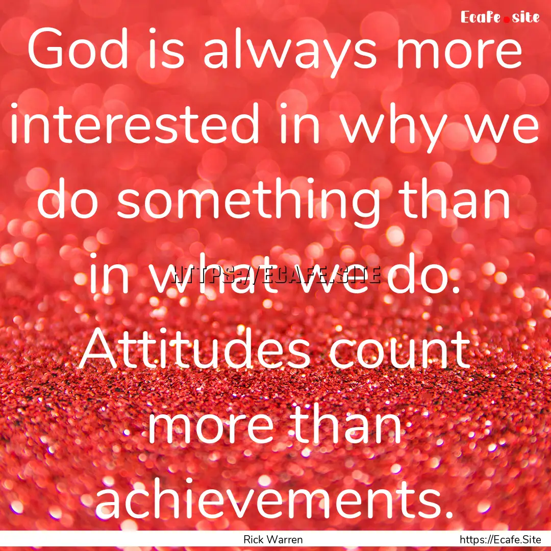 God is always more interested in why we do.... : Quote by Rick Warren